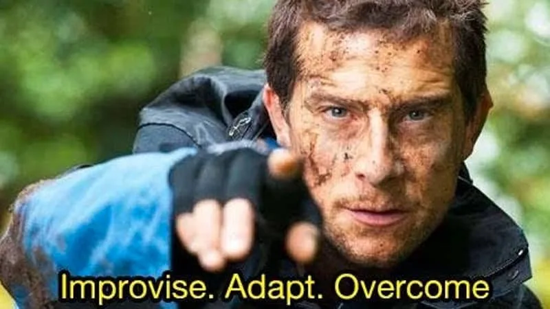 Improvise. Adapt. Overcome.